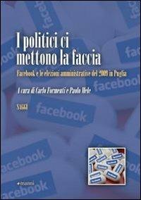 I politici ci mettono la faccia. Facebook e le elezioni amministrative del 2009 in Puglia - copertina