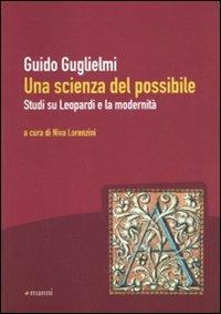 Una scienza del possibile. Studi su Leopardi e la modernità - Guido Guglielmi - copertina