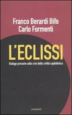 L' eclissi. Dialogo precario sulla crisi della civiltà capitalistica