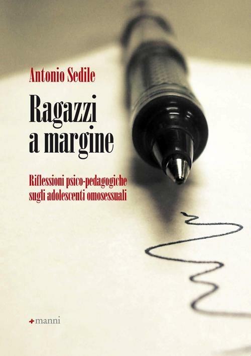 Ragazzi a margine. Riflessioni psico-pedagogiche sugli adolescenti omosessuali - Antonio Sedile - copertina
