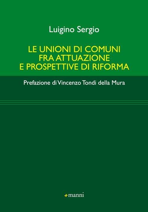 Le unioni di comuni fra attuazione e prospettive di riforma - Sergio Luigino - copertina