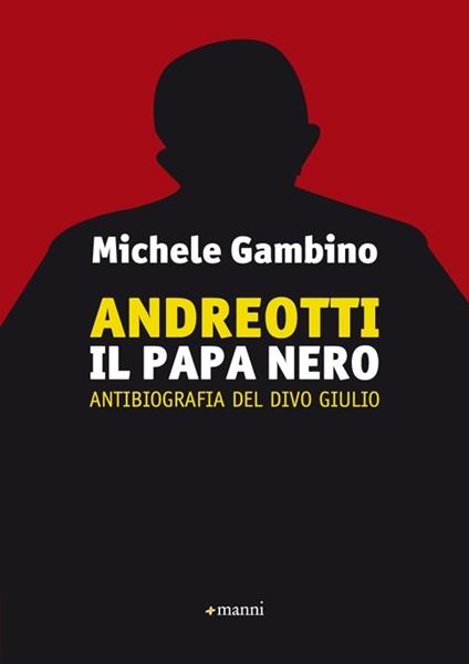 Andreott. Il papa nero. Antibiografia del divo Giulio - Michele Gambino - copertina