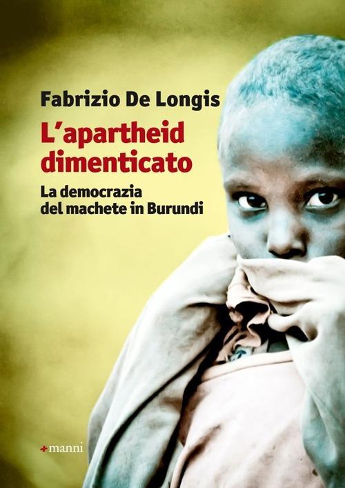 L' apartheid dimenticato. La democrazia del machete in Burundi - Fabrizio De Longis - copertina