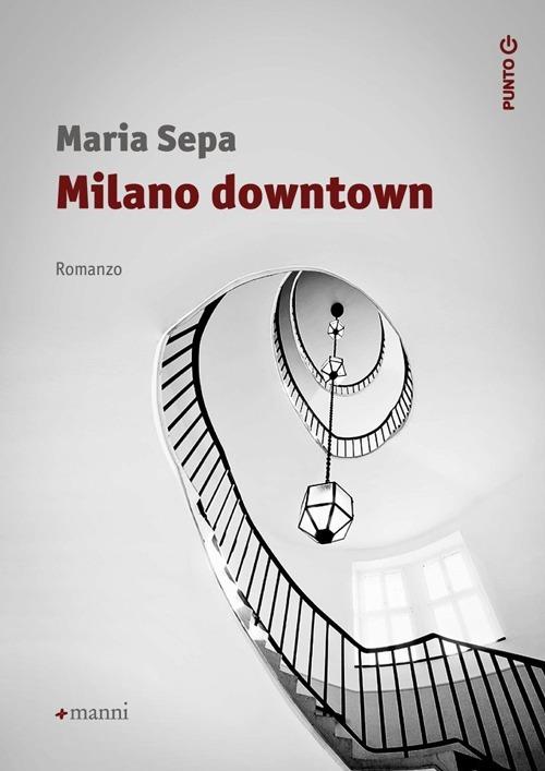 Milano downtown - Maria Sepa - copertina