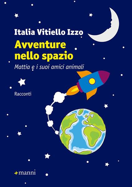 Avventure nello spazio. Mattia e i suoi amici animali - Italia Vitiello Izzo - copertina