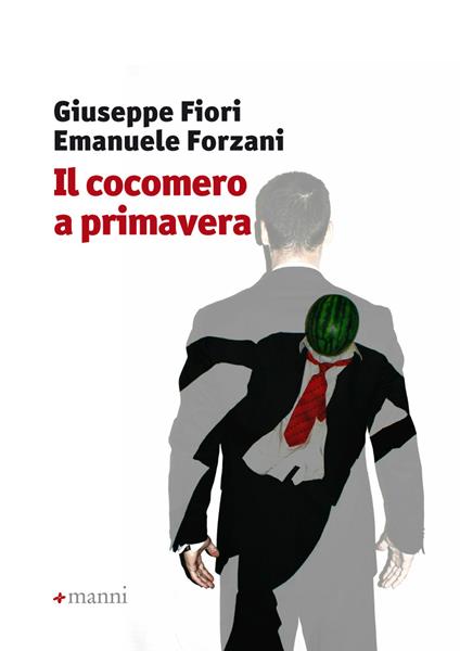 Il cocomero a primavera - Giuseppe Fiore,Emanuele Forzani - copertina