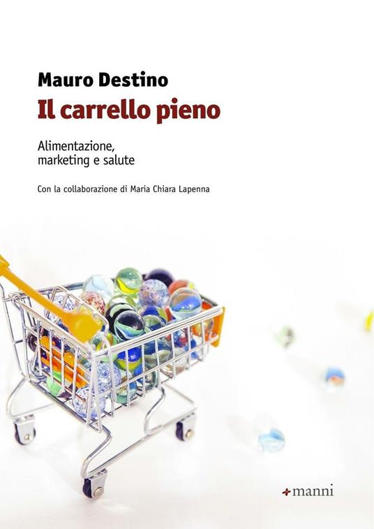 Il carrello pieno. Alimentazione, marketing e salute - Mauro Destino,M. Chiara Lapenna - copertina