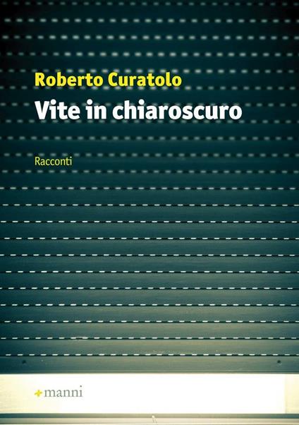 Vite in chiaroscuro - Roberto Curatolo - copertina