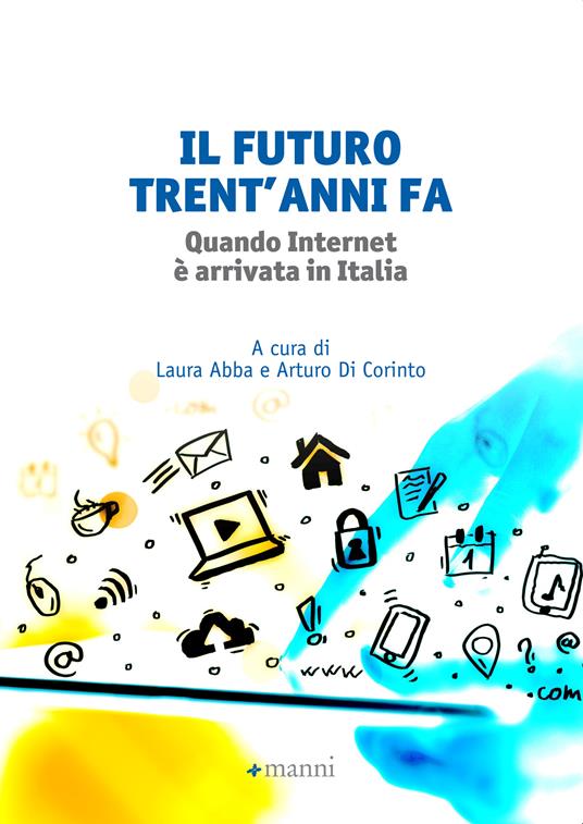 Il futuro trent'anni fa. Quando internet è arrivata in Italia - Laura Abba,Arturo Di Corinto - ebook