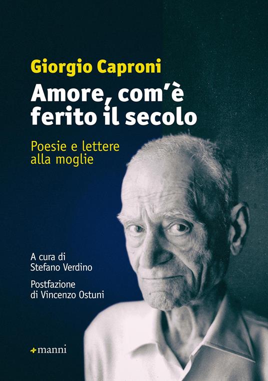 Amore, com'è ferito il secolo. Poesie e lettere alla moglie - Giorgio Caproni,Stefano Verdino - ebook