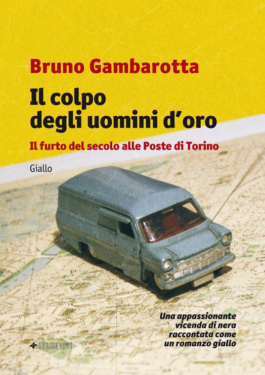 Il colpo degli uomini d'oro. Il furto del secolo alle Poste di Torino - Bruno Gambarotta - copertina