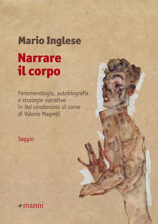 Narrare il corpo. Fenomenologia, autobiografia e strategie narrative in «Nel condominio di carne» di Valerio Magrelli - Mario Inglese - copertina