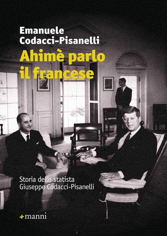 Ahimè parlo il francese. Storia dello statista Giuseppe Codacci-Pisanelli - Emanuele Codacci Pisanelli - copertina