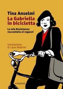 Libro La Gabriella in bicicletta. La mia Resistenza raccontata ai ragazzi Tina Anselmi