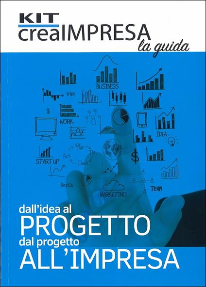 Dall'idea al progetto dal progetto all'impresa. Con aggiornamento 2018. Con CD-ROM: «Banca dati 1.500 idee di business» - copertina