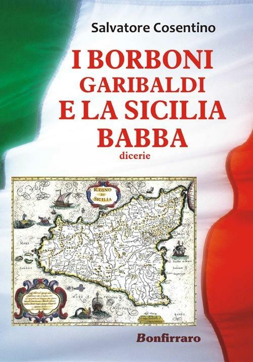 I Borboni, Garibaldi e la Sicilia babba - Salvatore Cosentino - copertina