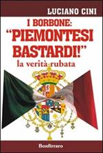 I Borbone: «Piemontesi bastardi!». La verità rubata