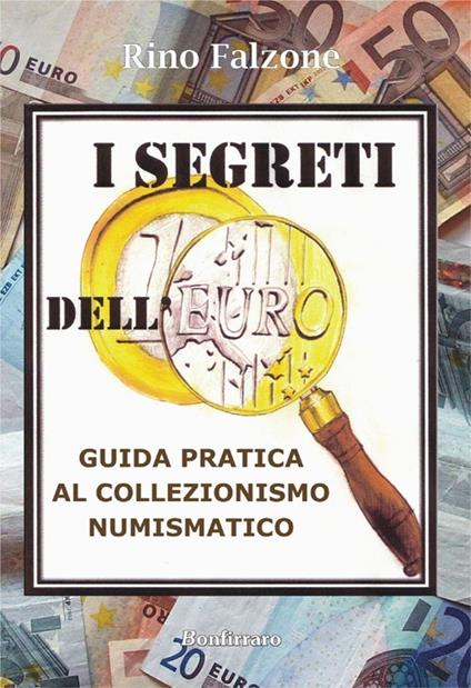 I segreti dell'euro. Guida pratica al collezionismo numismatico - Rino Falzone - copertina