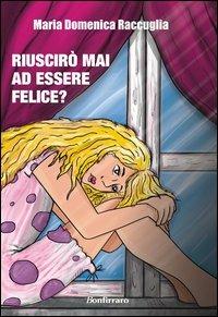 Riuscirò mai ad essere felice? - M. Domenica Raccuglia - copertina
