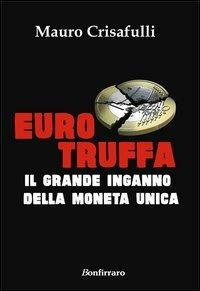 Eurotruffa. Il grande inganno della moneta unica - Mauro Crisafulli - copertina