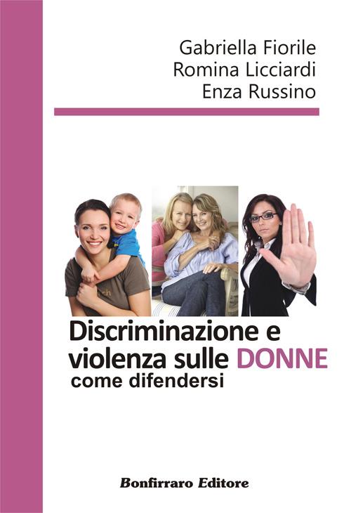 Discriminazione e violenza sulle donne, come difendersi - Gabriella Fiorile,Romina Ricciardi,Enza Russino - copertina