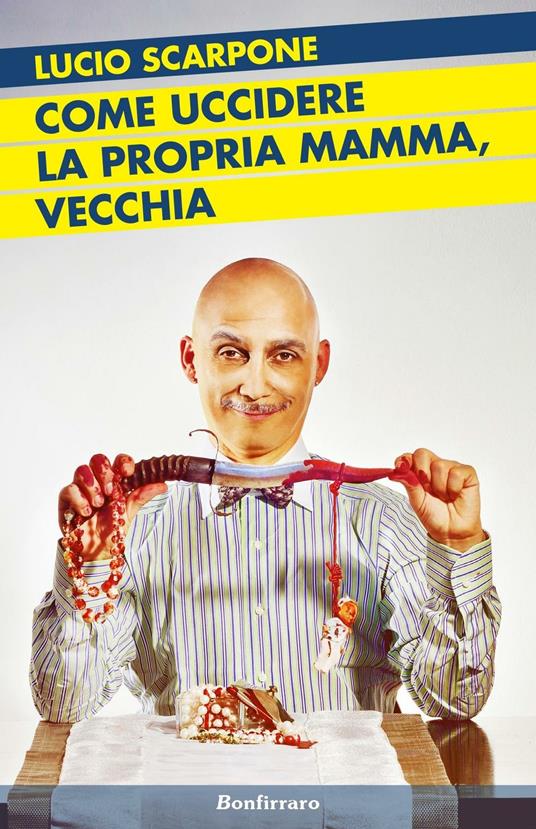 Come uccidere la propria mamma, vecchia - Lucio Scarpone - copertina