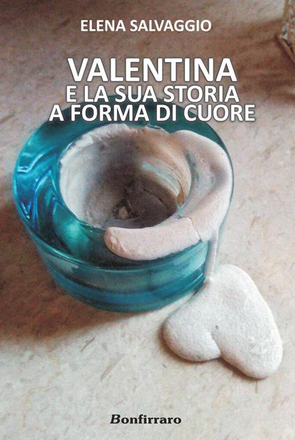 Valentina e la sua storia a forma di cuore - Elena Salvaggio - copertina