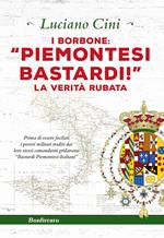 I Borbone: «Piemontesi bastardi!». La verità rubata