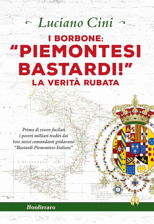 I Borbone: «Piemontesi bastardi!». La verità rubata - Luciano Cini - copertina