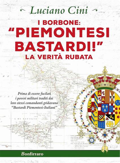 I Borbone: «Piemontesi bastardi!». La verità rubata - Luciano Cini - ebook