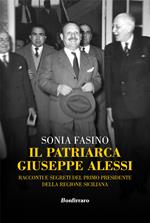 Il patriarca Giuseppe Alessi. Racconti e segreti del primo presidente della Regione Siciliana