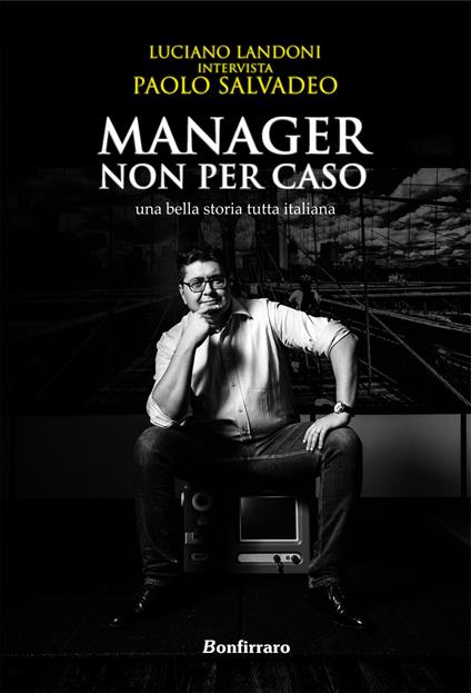 Manager non per caso, una bella storia tutta italiana - Luciano Landoni - copertina