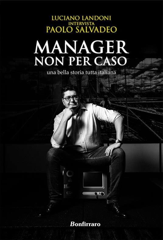 Manager non per caso, una bella storia tutta italiana - Luciano Landoni - copertina