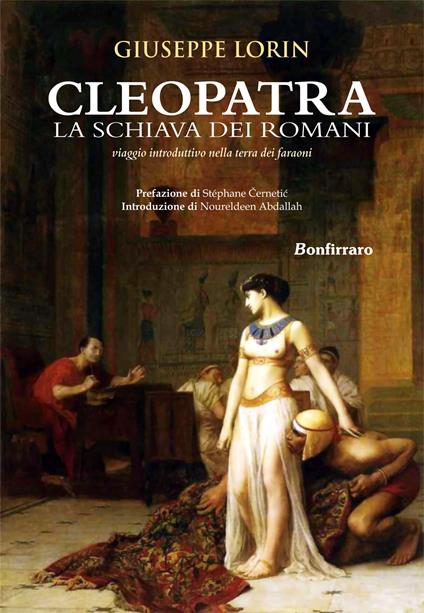 Cleopatra la schiava dei romani. Viaggio introduttivo nella terra dei faraoni - Giuseppe Lorin - copertina