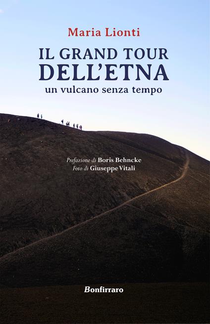 Grand tour dell'Etna. Un vulcano senza tempo - Maria Lionti - copertina