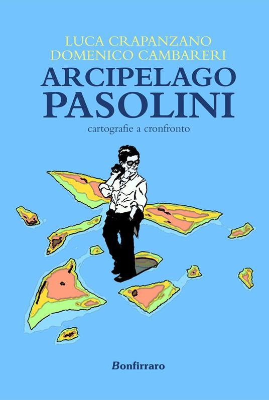 Arcipelago Pasolini. Cartografie a confronto - Luca Crapanzano,Domenico Cambareri - copertina