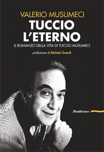 Tuccio l'eterno. Il romanzo della vita di Tuccio Musumeci - Valerio Musumeci - copertina