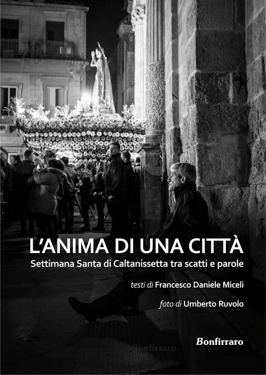 L'anima di una città. Settimana santa di Caltanissetta tra scatti e parole. Ediz. illustrata - copertina