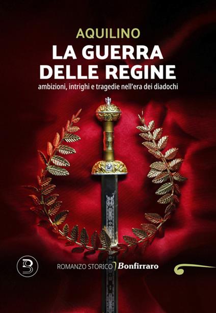 La guerra delle regine. Ambizioni, intrighi e tragedie nell'era dei diadochi - Aquilino Salvadore - ebook