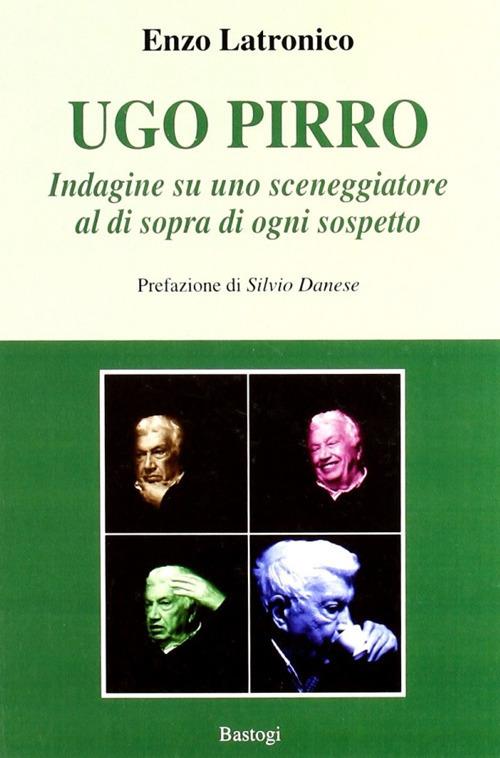 Ugo Pirro. Indagine su uno sceneggiatore al di sopra di ogni sospetto - Enzo Latronico - copertina