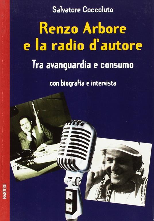 Renzo Arbore e la radio d'autore. Tra avanguardia e consumo - Salvatore Coccoluto - copertina
