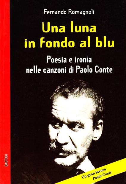 Una luna in fondo al blu. Poesia e ironia nelle canzoni di Paolo Conte - Fernando Romagnoli - copertina