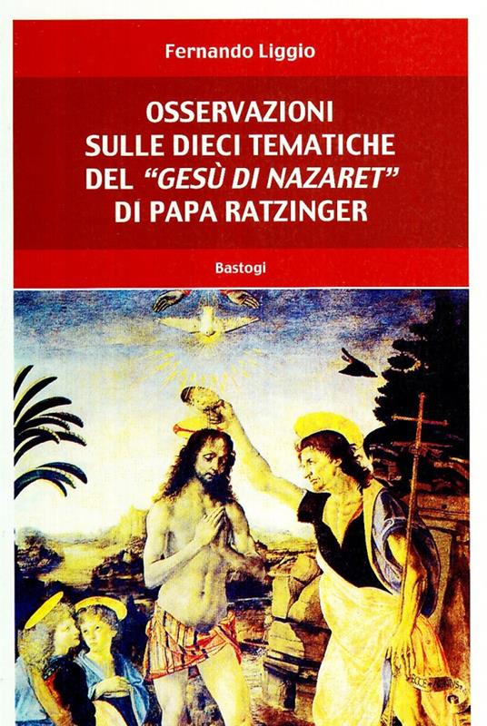 Osservazioni sulle dieci tematiche del «Gesù di Nazaret» di papa Ratzinger - Fernando Liggio - copertina