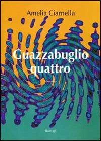 Guazzabuglio quattro - Amelia Ciarnella - copertina