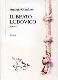 Il beato Ludovico - Antonio Giardino - copertina