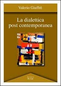 La dialettica post contemporanea - Valerio Giuffrè - copertina