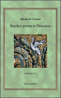 Scuola e potere in Draconzio. Quaderni. Vol. 4 - Miryam De Gaetano - copertina