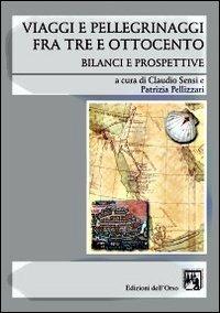 Viaggi e pellegrinaggi fra Tre e Ottocento. Bilanci e prospettive - copertina