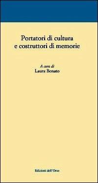 Portatori di cultura e costruttori di memorie - Laura Bonato - copertina