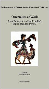 Orientalists at work. Some excerpts from Paul E. Kahle's papers upon ibn daniyal. Ediz. multilingue - copertina
